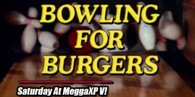 Bowling For Burgers At MeggaXP V in honor of the UHF 30th Anniversary!