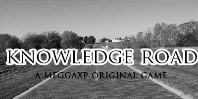 Knowledge Road - A MeggaXP Original Trivia Game!